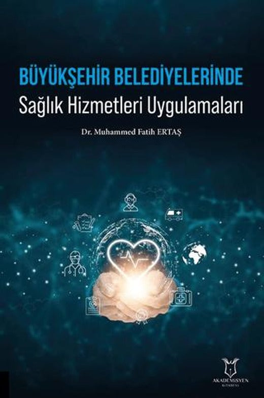 Büyükşehir Belediyelerinde Sağlık Hizmetleri Uygulamaları | Akademisyen Kitabevi (Ciltsiz)