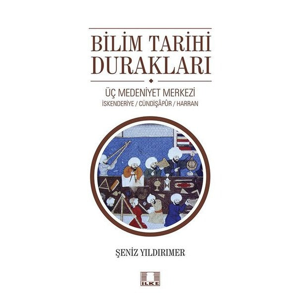 Bilim Tarihi Durakları: Üç Medeniyet Merkezi - İskenderiye - Cündipaşapur - Harran