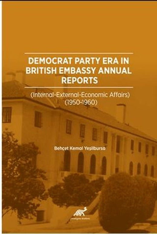 Democrat Party Era In Brıtısh Embassy Annual Reports  (İnternatıonal – External – Economıc Affaırs 1950-1960) | Paradigma Akademi Yayınları (Ciltsiz)