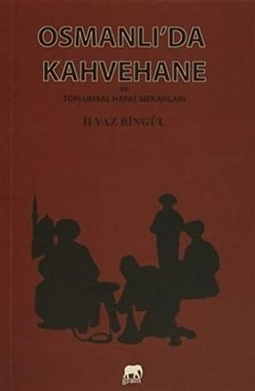 Osmanlı'da Kahvehane ve Toplumsal Hayat Mekanları | Gram Yayınları (Ciltsiz)