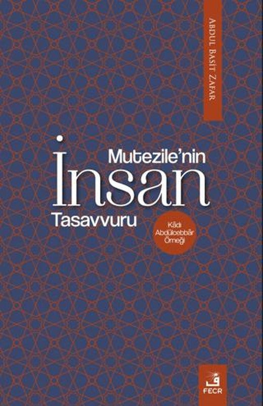 Mu‘tezile’nin İnsan Tasavvuru | Fecr Yayınları (Ciltsiz)