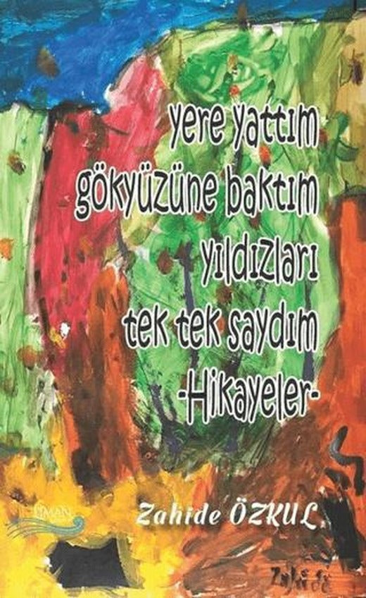 Yere Yattım Gökyüzüne Baktım Yıldızları Tek Tek Saydım | Liman Yayınevi (Ciltsiz)