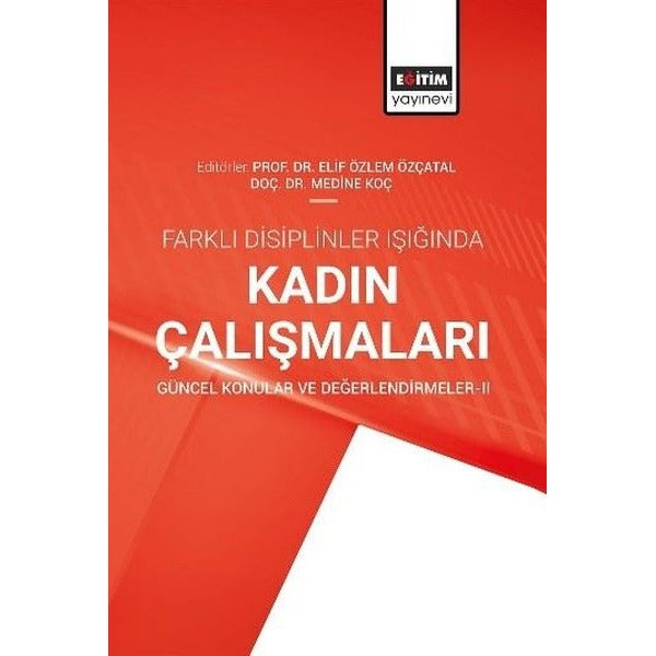 Farklı Disiplinler Işığında Kadın Çalışmaları - Güncel Konular ve Değerlendirmeler 2 | Eğitim Yayınevi (İnce Kapak)