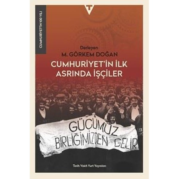 Cumhuriyet'in İlk Asrında İşçiler | Tarih Vakfı Yurt Yayınları (İnce Kapak)