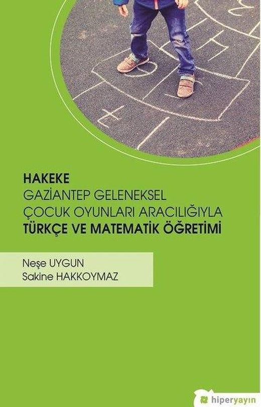 Hakeke-Gaziantep Geleneksel Çocuk Oyunları Aracılığıyla Türkçe ve Matematik Öğretimi | Hiperlink (İnce Kapak)
