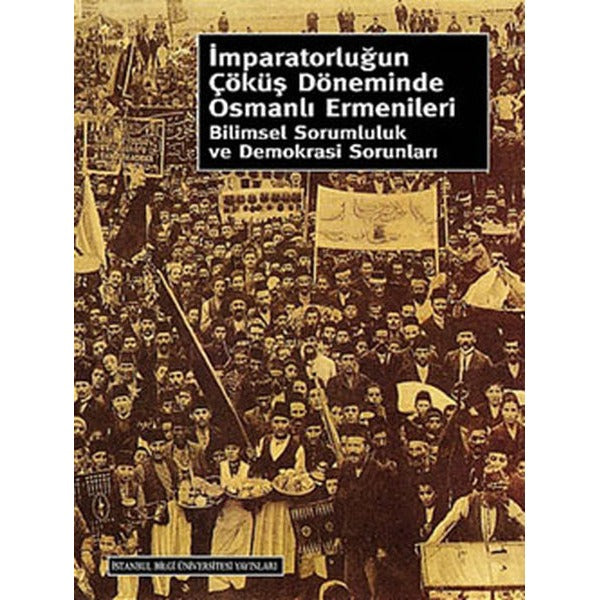 İmparatorluğun Çöküş Döneminde Osmanlı Ermenileri | İstanbul Bilgi Üniv.Yayınları