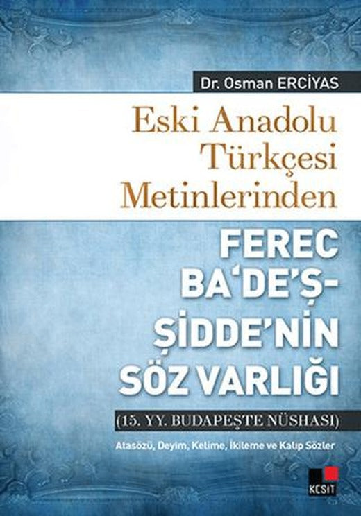 Eski Anadolu Türkçesi Metinlerinden Ferec Ba'de'ş - Şidde'nin Söz Varlığı | Kesit Yayınları (Ciltsiz)