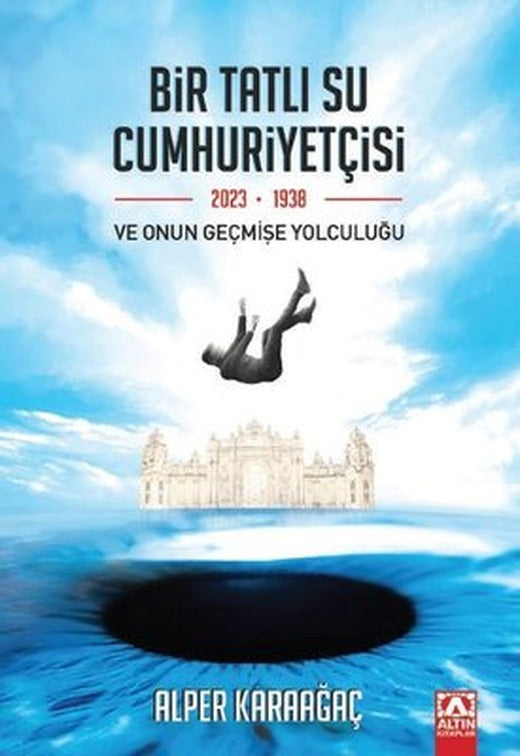 Bir Tatlı Su Cumhuriyetçisi ve Onun Geçmişe Yolculuğu | Altın Kitaplar