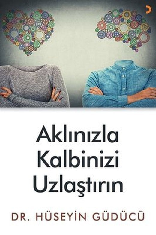 Aklınızla Kalbinizi Uzlaştırın | Cinius