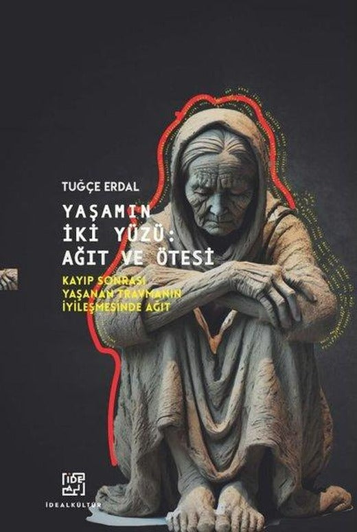 Yaşamın İki Yüzü: Ağıt ve Ötesi - Kayıp Sonrası Yaşanan Travmanın İyileşmesinde Ağıt | İdeal Kültür Yayıncılık (İnce Kapak)