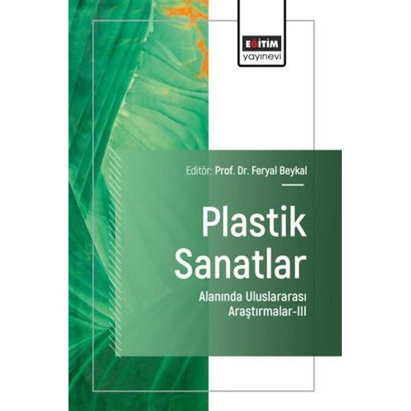 Plastik Sanatlar Alanında Uluslararası Araştırmalar 3 | Eğitim Yayınevi (İnce Kapak)