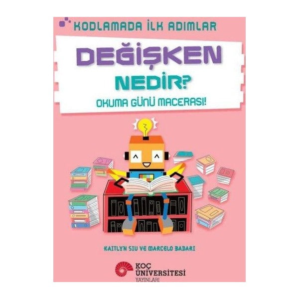 Değişken Nedir? - Okuma Günü Macerası! - Kodlamada İlk Adımlar | Koç Üniversitesi Yayınları (İnce Kapak)
