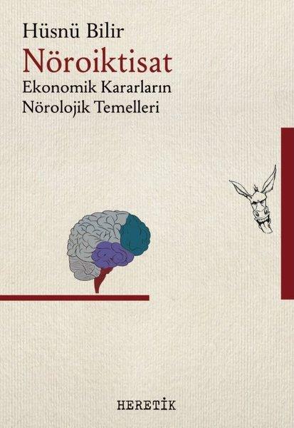 Nöroiktisat: Ekonomik Kararların Nörolojik Temelleri | Heretik Yayıncılık (İnce Kapak)  - Resim 1
