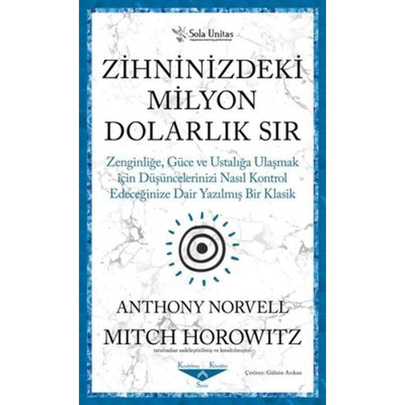 Zihninizdeki Milyon Dolarlık Sır - Zenginliğe Güce ve Ustalığa Ulaşmak için Düşüncelerinizi Nasıl Kontrol Edeceğinize Dair Yazılmış Bir Klasik | Sola Unitas