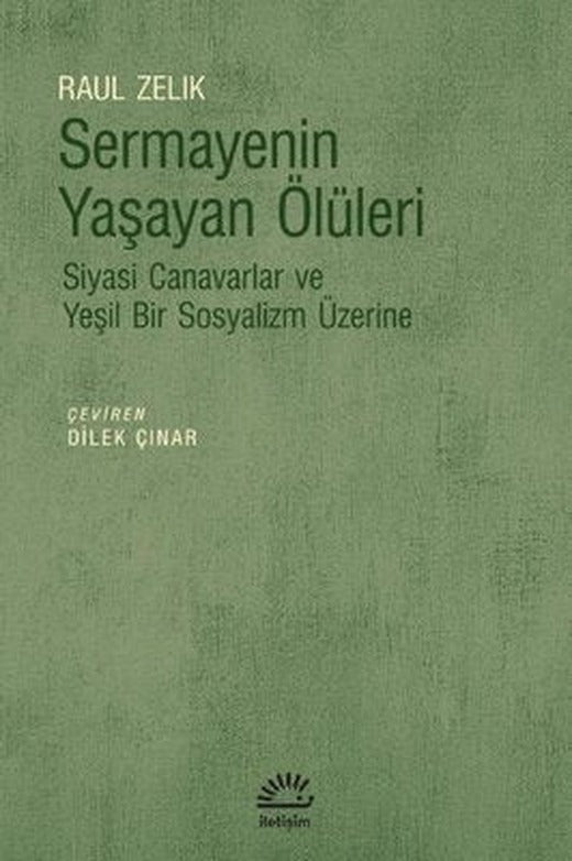 Sermayenin Yaşayan Ölüleri - Siyasi Canavarlar ve Yeşil Bir Sosyalizm Üzerine | İletişim Yayınları