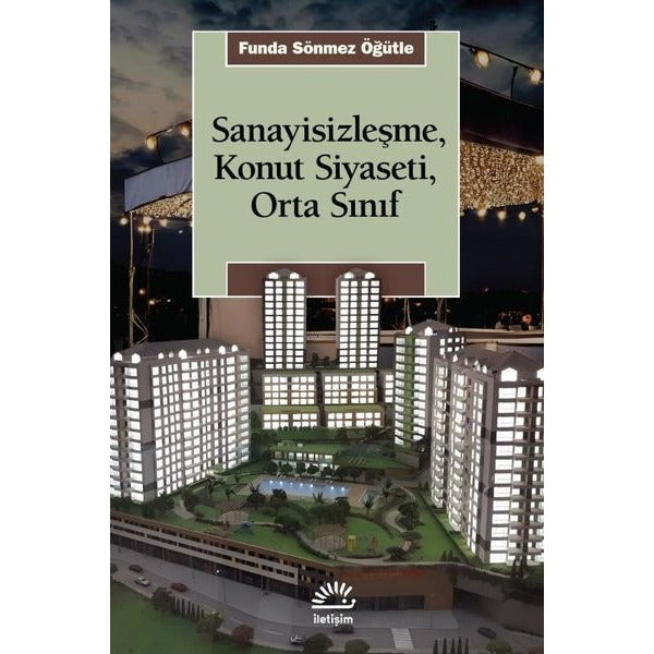 Sanayisizleşme Konut Siyaseti Orta Sınıf | İletişim Yayınları (İnce Kapak)