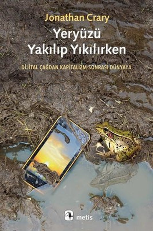 Yeryüzü Yakılıp Yıkılırken - Dijital Çağdan Kapitalizm Sonrası Dünyaya | Metis Yayınları