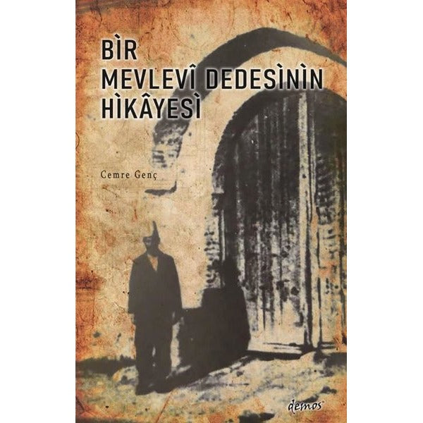 Bir Mevlevi Dedesinin Hikayesi | Demos Yayınları (İnce Kapak)