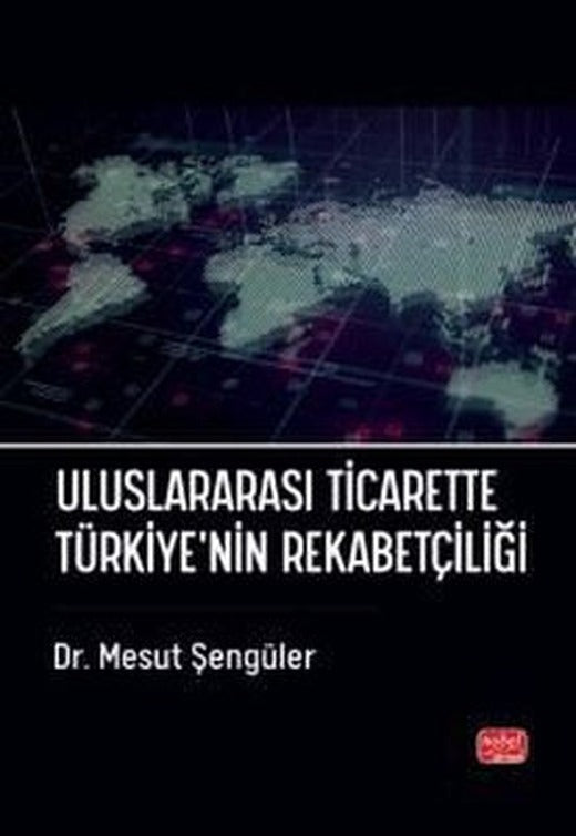 Uluslararası Ticarette Türkiye'nin Rekabetçiliği | Nobel Bilimsel Eserler (İnce Kapak )