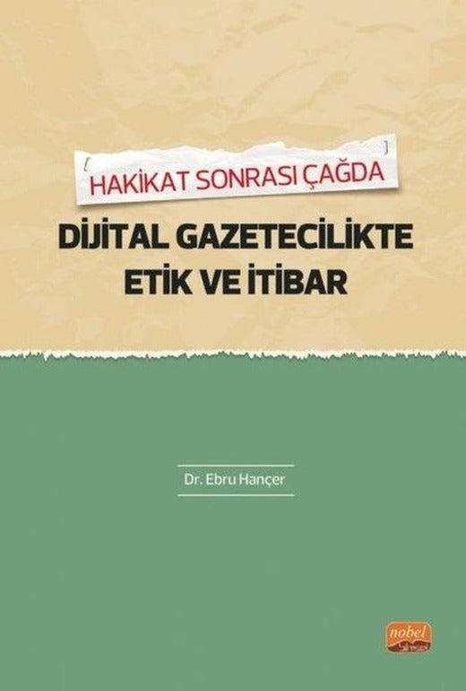 Dijital Gazetecilikte Etik ve İtibar - Hakikat Sonrası | Nobel Bilimsel Eserler (İnce Kapak)