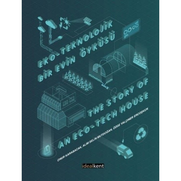 Eko - Teknolojik Bir Evin Öyküsü The Story of an Eco - Tech House | İdealkent Yayınları (İnce Kapak)