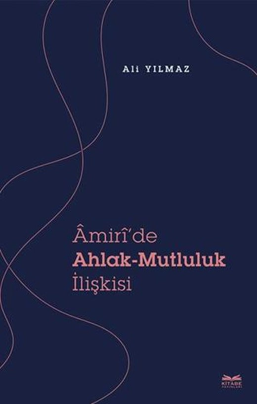 Amiri’de Ahlak - Mutluluk İlişkisi | Kitabe Yayınları (Ciltsiz)