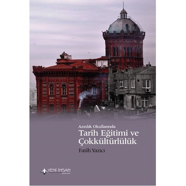 Azınlık Okullarında Tarih Eğitimi ve Çokkültürlülük | Yeni İnsan Yayınevi (İnce Kapak)