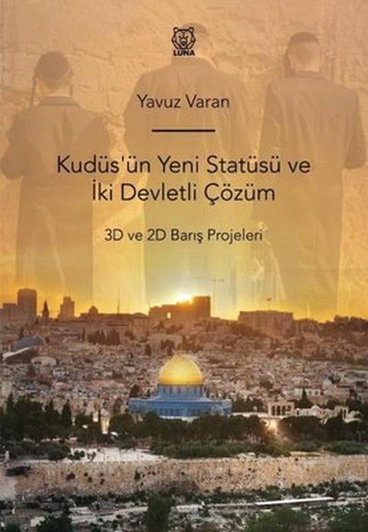 Kudüs'ün Yeni Statüsü ve İki Devletli Çözüm - 3D ve 2D Barış Projeleri | Luna Yayınları