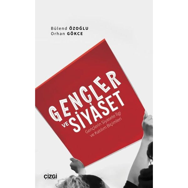Gençler ve Siyaset - Gençlerin Siyasete İlgi ve Katılım Biçimleri | Çizgi Kitabevi