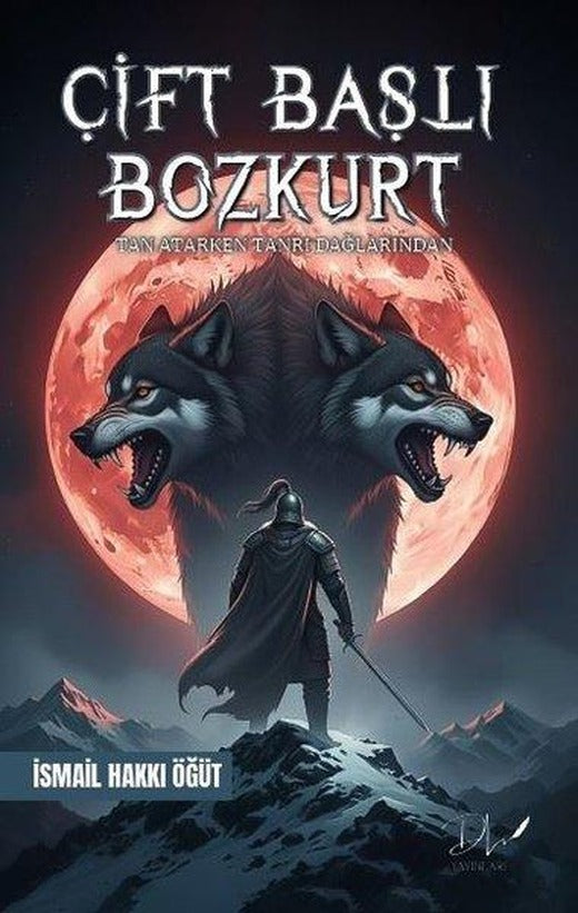 Çift Başlı Bozkurt - Tan Atarken Tanrı Dağlarından | DLS Yayınları (İnce Kapak)