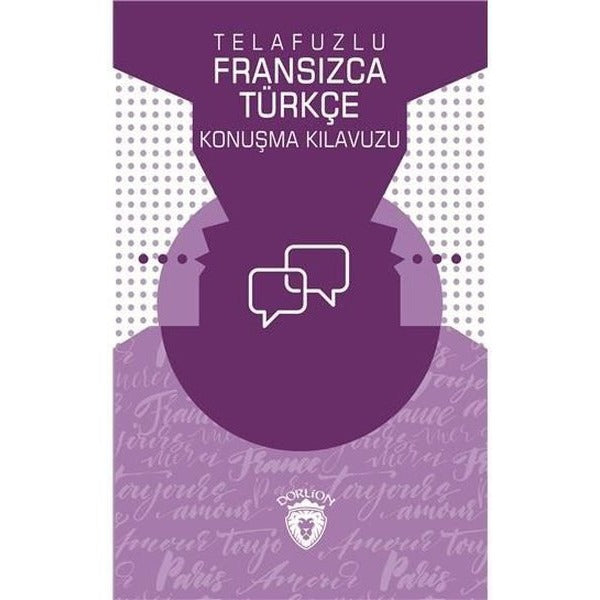 Telafuzlu Fransızca - Türkçe Konuşma Kılavuzu (Sözlük İlaveli) | Dorlion Yayınları (Ciltsiz)