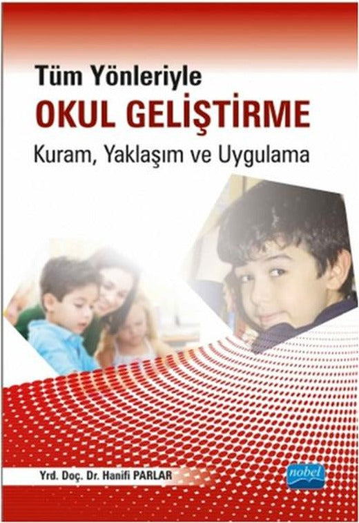 Tüm Yönleriyle Okul Geliştirme: Kuram Yaklaşım ve Uygulama | Nobel Akademik Yayıncılık (İnce Kapak)