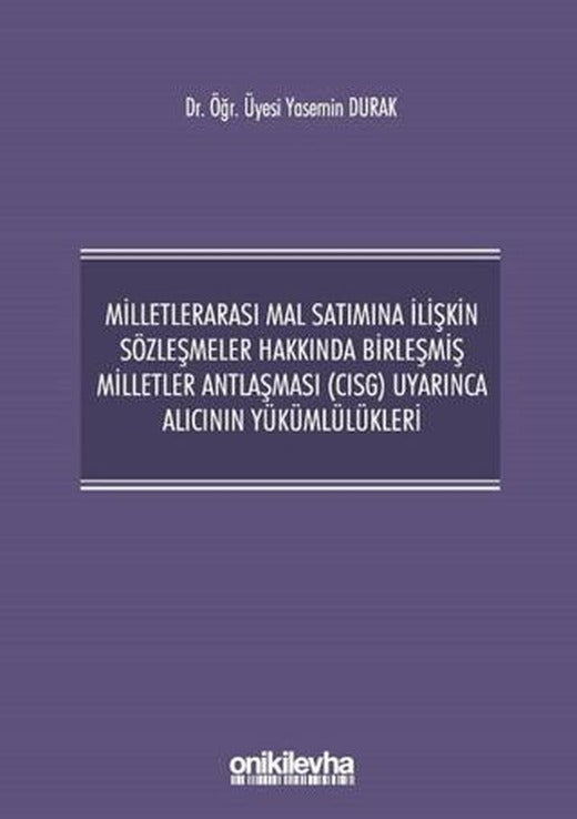 Milletlerarası Mal Satımına İlişkin Sözleşmeler Hakkında Birleşmiş Milletler Antlaşması (CISG) Uyarınca Alıcının Yükümlülükleri | On İki Levha Yayınları (Ciltli)