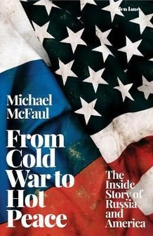 From Cold War to Hot Peace: The Inside Story of Russia and America | Allan Lane