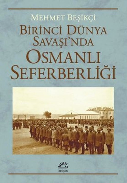 Birinci Dünya Savaşı'nda Osmanlı Seferberliği | İletişim Yayınları