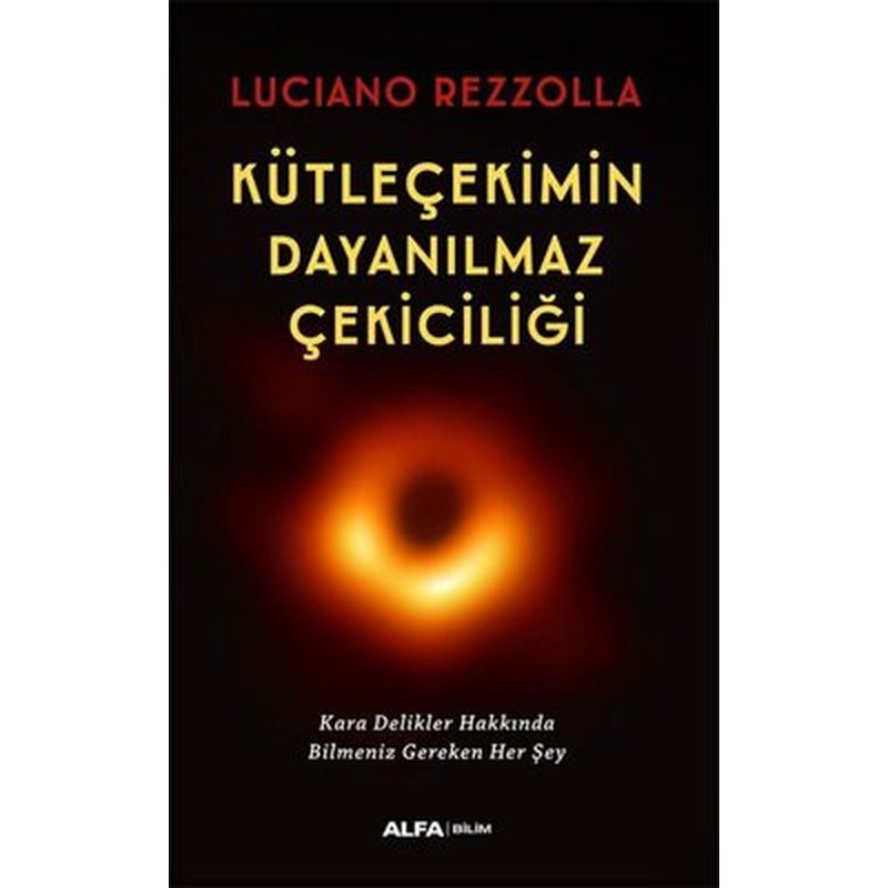Kütleçekimin Dayanılmaz Çekiciliği - Kara Delikler Hakkında Bilmeniz Gereken Her Şey | Alfa Yayıncılık