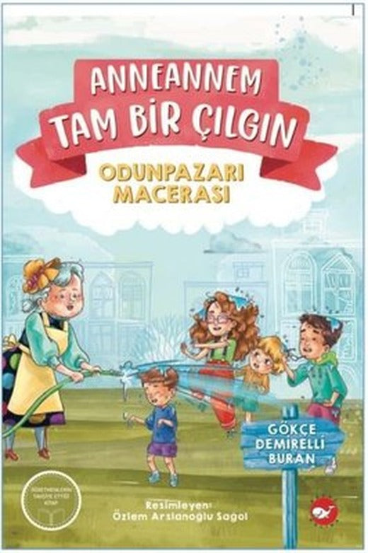 Anneannem Tam Bir Çılgın - Odunpazarı Macerası | Beyaz Balina Yayınları (İnce Kapak)