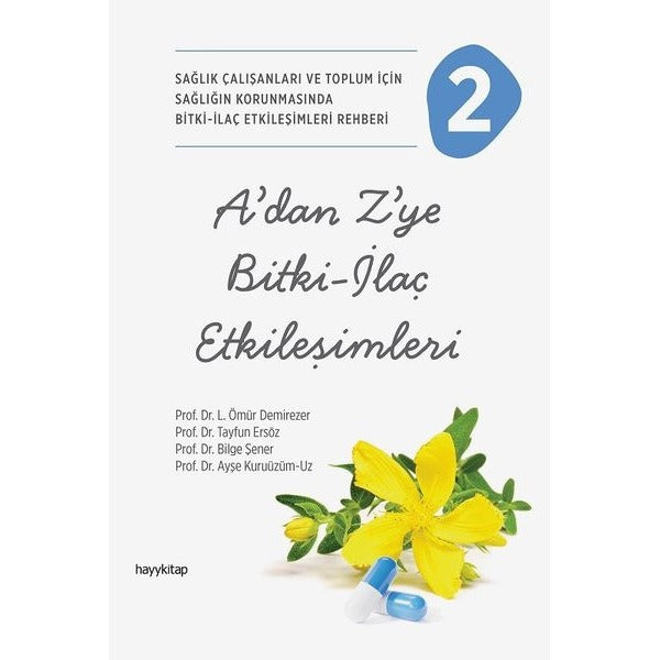 A'dan Z'ye Bitki - İlaç Etkileşimleri 2 - Sağlık Çalışanları ve Toplum İçin Sağlığın Korunmasında Bitki - İlaç Etkileşimleri Rehberi | Hayykitap