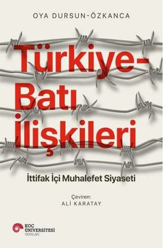 Türkiye-Batı İlişkileri: İttifak İçi Muhalefet Siyaseti | Koç Üniversitesi Yayınları