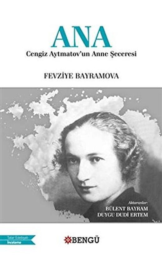 Ana - Cengiz Aytmatov'un Anne Şeceresi | Bengü Yayınları (Ciltsiz)