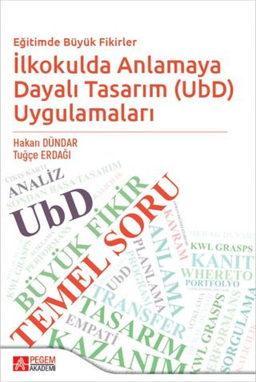 Eğitimde Büyük Fikirler İlkokulda Anlamaya Dayalı Tasarım (UbD) Uygulamaları | Pegem Akademi Yayıncılık (Ciltsiz)