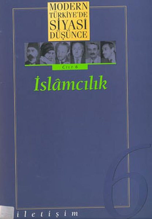 Modern Türkiye'de Siyasi Düşünce Cilt 6-İslamcılık | İletişim Yayınları - Modern Türkiyede Siyasi Düşünce Dizisi (Ciltli)