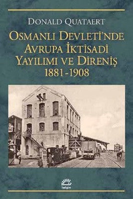 Osmanlı Devleti'nde Avrupa İktisadi Yayılımı ve Direniş 1881-1908 | İletişim Yayınları