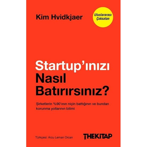 Startup'ınızı Nasıl Batırırsınız? Şirketlerin 90'ının Niçin Battığının ve Bundan Korunma Yollarının Bilimi | The Kitap (İnce Kapak)