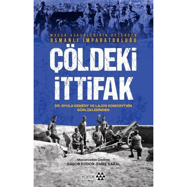 Çöldeki İttifak - Macar Askerlerinin Gözünden Osmanlı İmparatorluğu | Yeditepe Yayınevi (İnce Kapak)