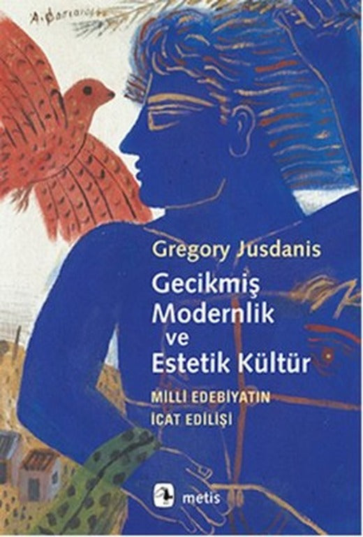 Gecikmiş Modernlik ve Estetik Kültür - Milli Edebiyatın İcat Edilişi | Metis Yayınları