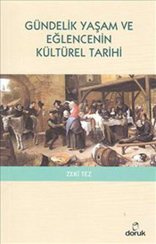 Gündelik Yaşam ve Eğlencenin Kültürel Tarihi | Doruk Yayınları - Genel Sosyoloji Dizisi (İnce Kapak)