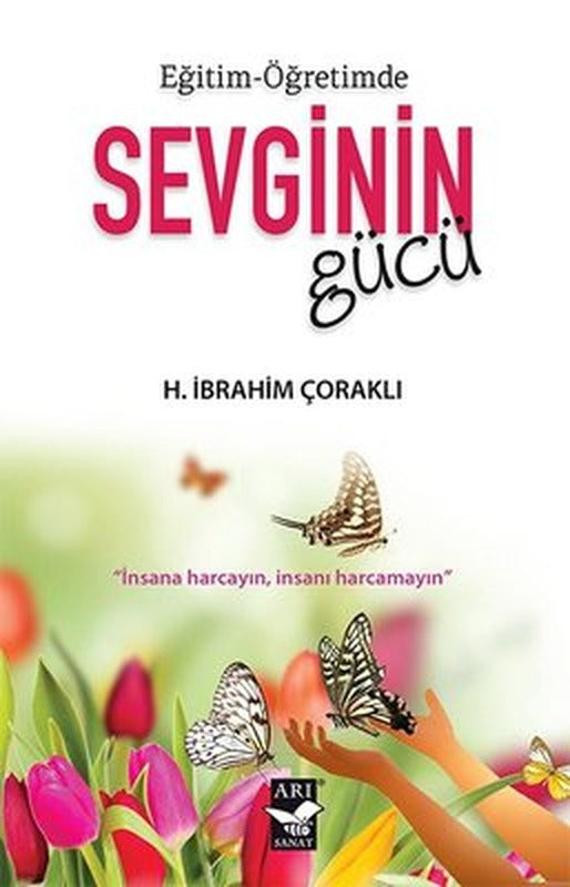 Eğitim - Öğretimde Sevginin Gücü | Arı Sanat Yayınevi