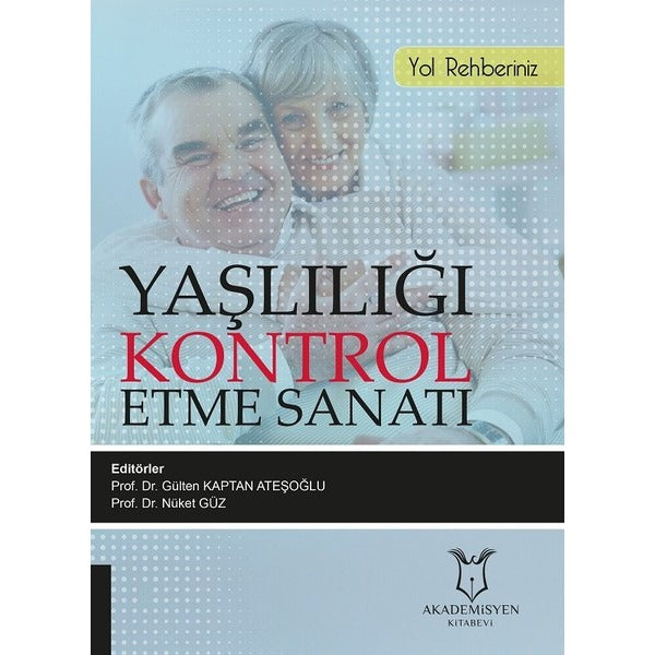 Yaşlılığı Kontrol Etme Sanatı | Akademisyen Kitabevi (Ciltsiz)
