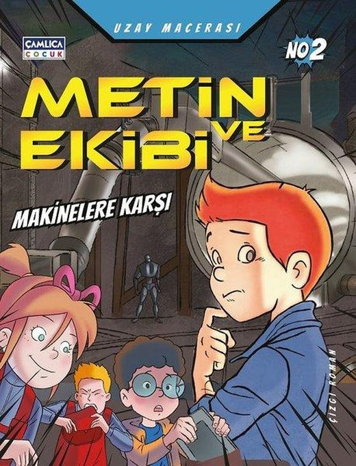 Metin ve Ekibi Makinelere Karşı - Uzay Macerası No 2 | Çamlıca Çocuk Yayınları (İnce Kapak)